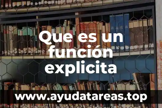 Qué es la unam y su función 4 Que es un función explicita