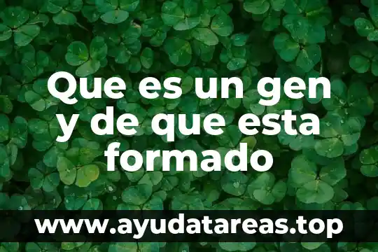 Que es un compuesto y porque esta formado 3 Que es un gen y de que esta formado