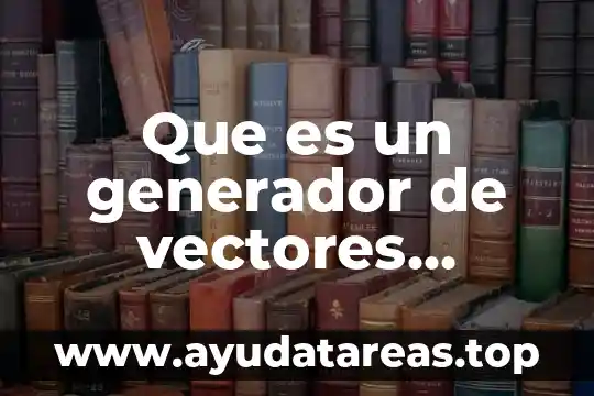Que es un generador de vectores definicion
