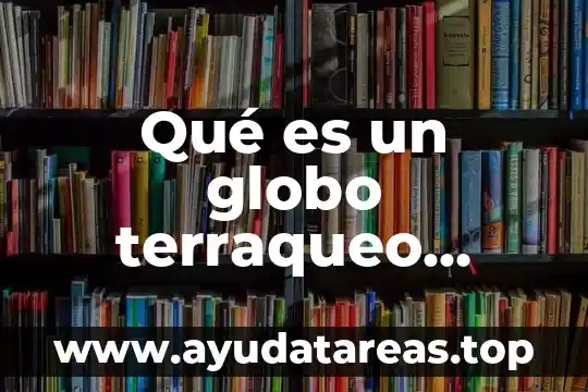 Que es niño y niña definición 8 Qué es un globo terraqueo definición