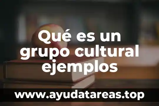 Qué es un grupo cultural ejemplos