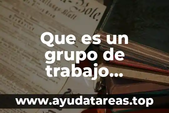 Que es un grupo auditor 3 Que es un grupo de trabajo formacion sociocultural