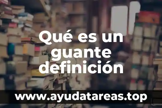 Qué es un guante definición