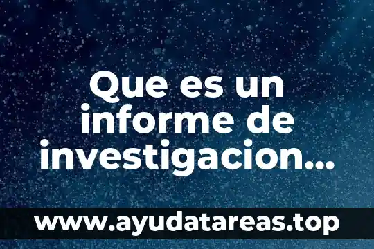 Que es un informe de investigacion definicion