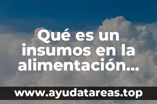 Que es yelmo animal 8 Qué es un insumos en la alimentación animal usados