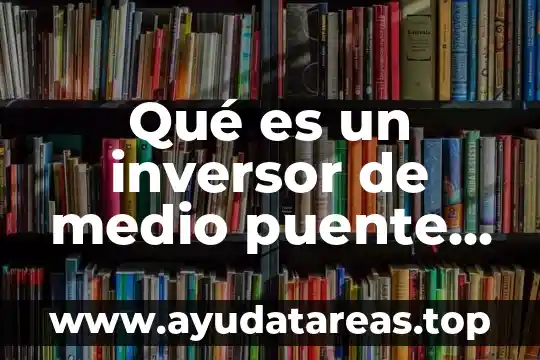 Qué es un inversor de medio puente monofásico