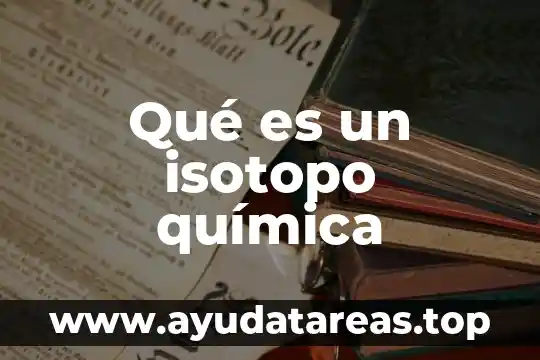 Qué es un isotopo química