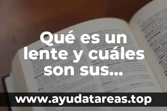Que es una vertiente y cuales son 4 Qué es un lente y cuáles son sus aplicaciones