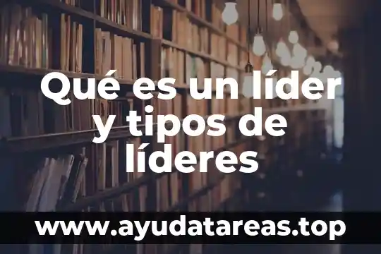 Que es la subida de tipos 7 Qué es un líder y tipos de líderes
