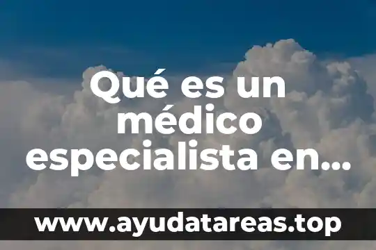 Qué es un acto médico 3 Qué es un médico especialista en gastroenterología
