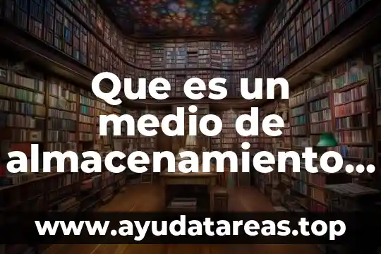 Que es un medio de almacenamiento de una computadora