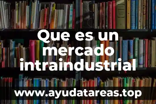 Mercado enbrionario que es 3 Que es un mercado intraindustrial
