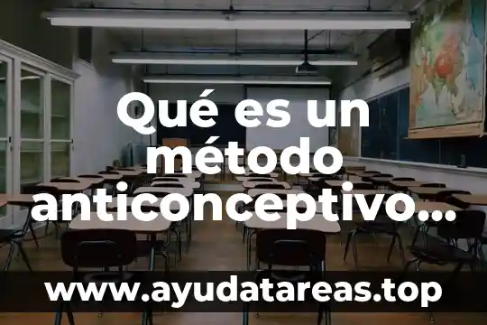 Que es anticonceptivo planeacion familiar 6 Qué es un método anticonceptivo hormonal