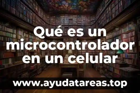 Qué es un microcontrolador en un celular