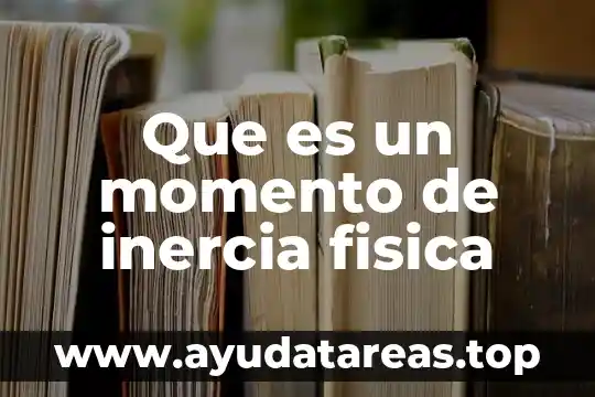 Que es un momento de inercia fisica