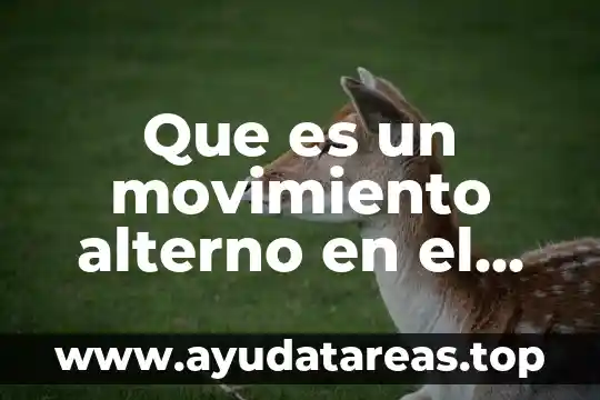 Que es el desarrollo humano según la psicología evolutiva 3 Que es un movimiento alterno en el ser humano