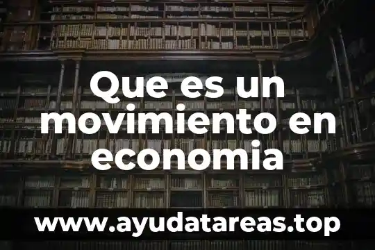 Que es un movimiento en economia