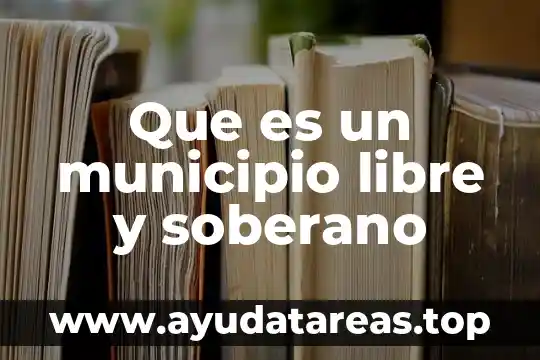 Que es un municipio libre y soberano