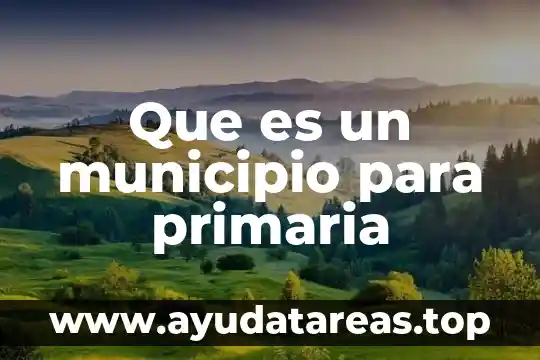 Que es ser maestra sombra 3 Que es un municipio para primaria