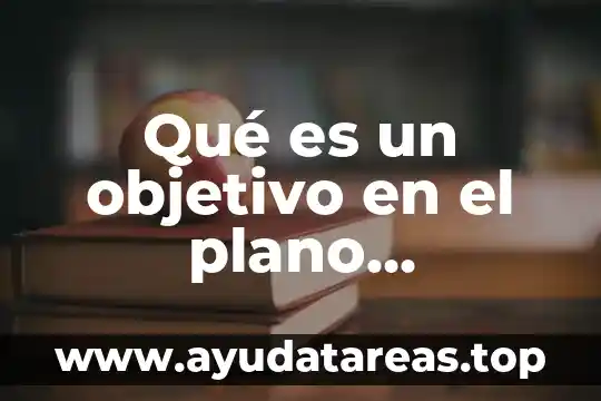 Qué es un objetivo en el plano educativo