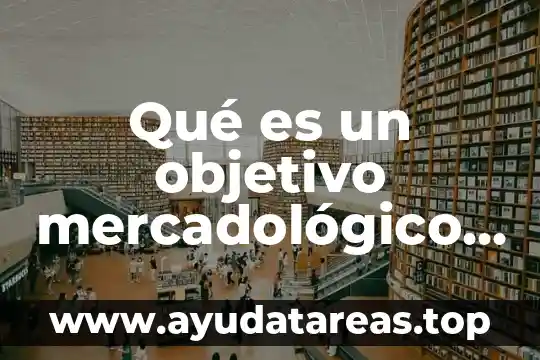 Qué es un objetivo mercadológico según autores de libros