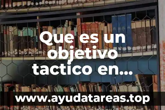 Que es el principio del objetivo 7 Que es un objetivo tactico en pizzas