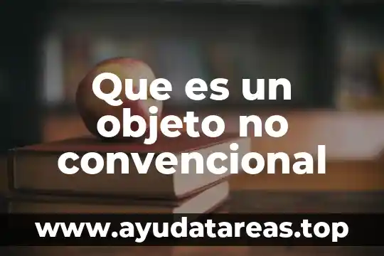Que es un objeto no convencional