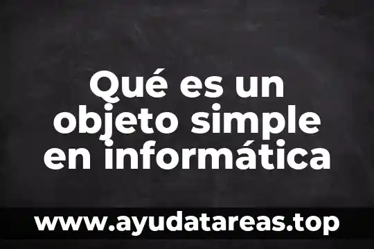 Qué es interés simple y compuesto Yahoo 3 Qué es un objeto simple en informática