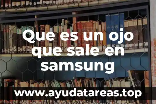 Que es un ojo que sale en samsung