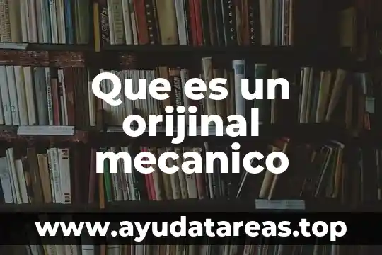 Que es calor mecanico 6 Que es un orijinal mecanico