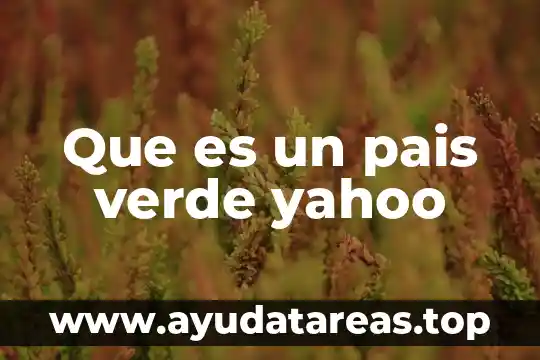 Que es un pais verde yahoo