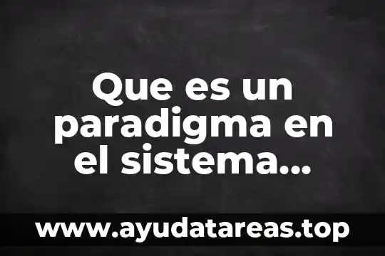 Que es un paradigma en el sistema educativo