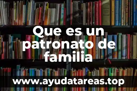 Que es un patronato de familia