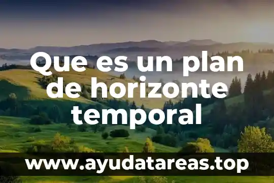 Qué es plan teamiento del problem a 8 Que es un plan de horizonte temporal