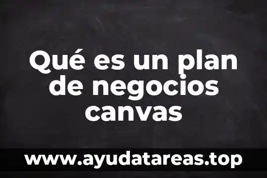 Qué es un plan de negocios canvas