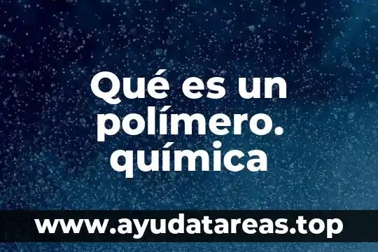 Qué es un polímero. química