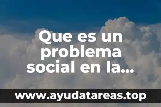 Que es capital social y u ejemplo 4 Que es un problema social en la escuela