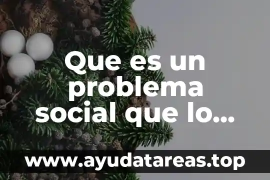 Que es un problema social que lo causa como resolver