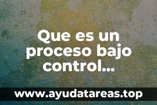 Qué es el padre bajo los siguientes conceptos místico psicológico 4 Que es un proceso bajo control estadistico