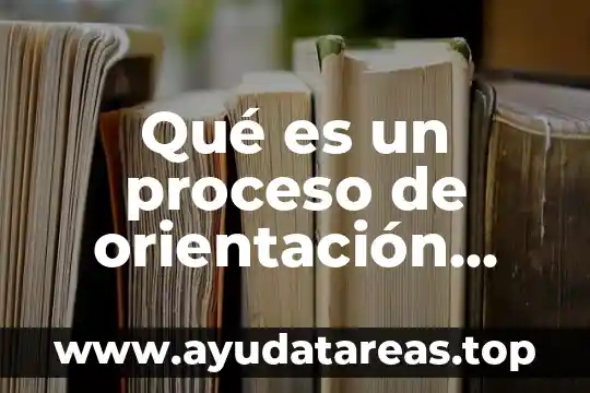 Que es orientación en excel 8 Qué es un proceso de orientación vocacional