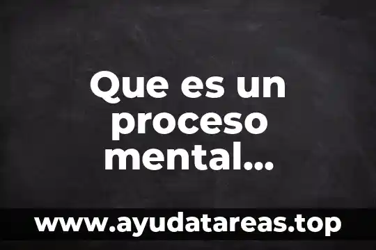Que es un proceso mental cognoscitivo