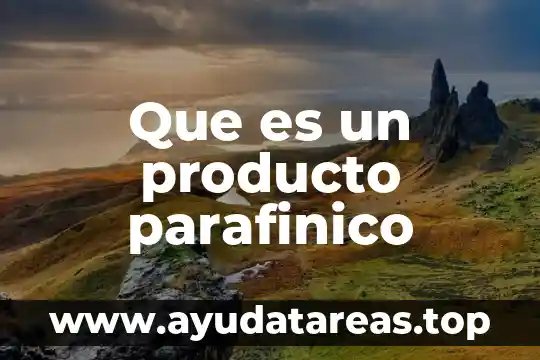 Nombre producto que es 5 Que es un producto parafinico