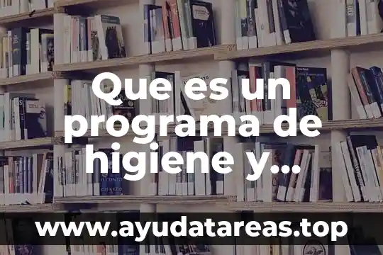 Que es un programa de higiene y seguridad industrial