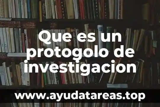 Que es el objeto de la investigacion en una monografia 6 Que es un protogolo de investigacion