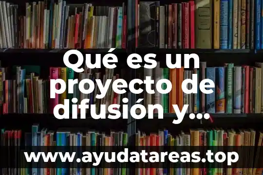Qué es alcance de un proyecto definición 4 Qué es un proyecto de difusión y extensión