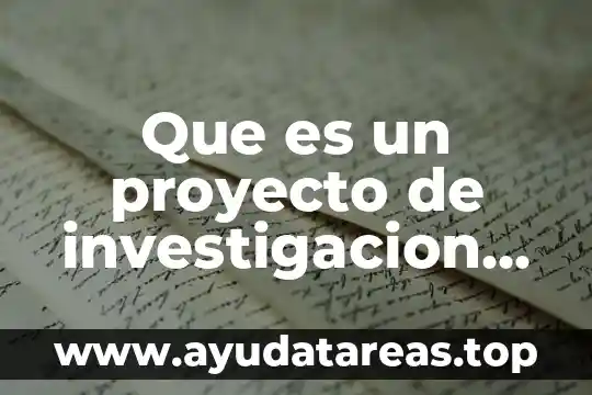 Que es un proyecto de investigacion ejemplos