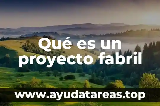 Qué es un proyecto fabril