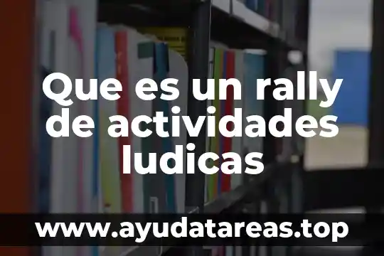 Que es un rally de actividades ludicas