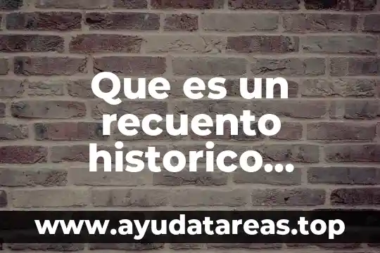 Que es un recuento historico ejemplo c