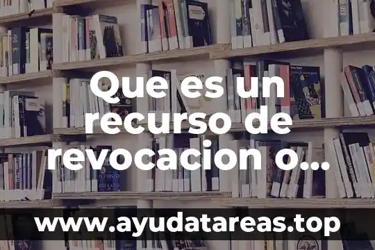 Que es el objetivo administrativo 3 Que es un recurso de revocacion o administrativo